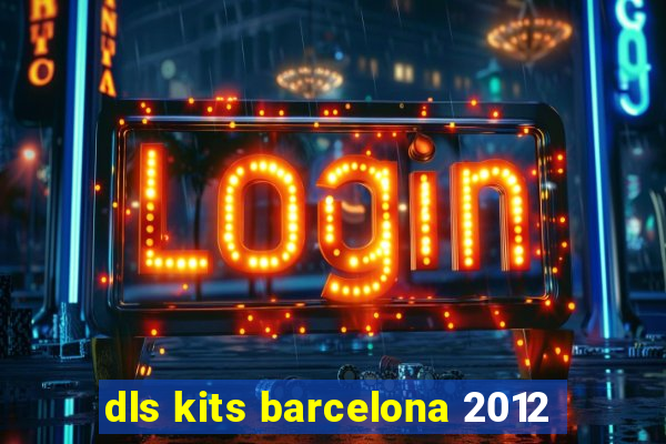 dls kits barcelona 2012